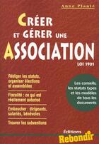 Couverture du livre « Creer Et Gerer Une Association Loi 1901 » de Anne Plante aux éditions Rebondir