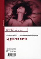 Couverture du livre « Le désir du monde ; entretiens » de Christine Delory-Momberger et Antoine D' Agata aux éditions Teraedre