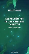 Couverture du livre « Les archétypes de l'inconscient collectif » de Pierre Trigano aux éditions Reel