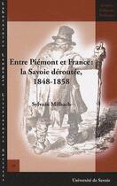 Couverture du livre « Entre Piémont et France ; la Savoie déroutée, 1848-1858 » de Sylvain Milbach aux éditions Universite De Savoie