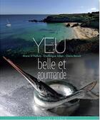 Couverture du livre « Yeu, belle et gourmande » de Dominique Julien et Claire Benoit et Marie D'Halluin aux éditions Gypaete