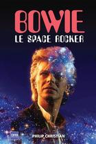 Couverture du livre « Bowie ; le space rocker » de Christian Philip aux éditions A2c Medias