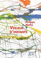 Couverture du livre « Veilleur d'instants » de Philippe Mathy aux éditions L'herbe Qui Tremble