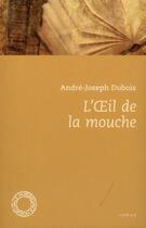 Couverture du livre « L'oeil de la mouche » de Andre-Joseph Dubois aux éditions Espace Nord