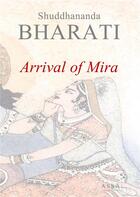 Couverture du livre « Arrival of mira - love story between bhojan and mira » de Bharati Shuddhananda aux éditions Assa