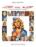 Couverture du livre « Jef de Wulf : dessinateur des fantasmes d'une époque » de Philippe Aurousseau aux éditions Editions De L'oncle Archibald