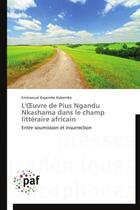 Couverture du livre « L'oevre de Pius Ngandu Nkashama dans le champ littéraire africain » de Emmanuel Kayembe Kabemba aux éditions Presses Academiques Francophones