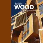 Couverture du livre « Touch wood ; the rediscovery of a building material » de Dirk Meyhofer aux éditions Braun