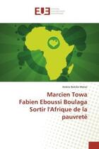 Couverture du livre « Marcien towa fabien eboussi boulaga sortir l'afrique de la pauvrete » de Bekolo Metee Arsene aux éditions Editions Universitaires Europeennes