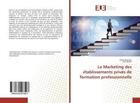 Couverture du livre « Le Marketing des établissements privés de formation professionnelle » de Habib Benaissa aux éditions Editions Universitaires Europeennes