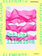 Couverture du livre « Graphic design elements ; optical illusions. » de Wang Shao Qiang aux éditions Promopress