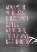Couverture du livre « Always be yourself. unless you can be a unicorn, then always be a unicorn » de Kok-Jensen Pernille aux éditions Bis Publishers