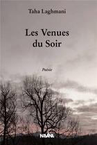 Couverture du livre « Les Venues du Soir » de Taha Laghmani aux éditions Nirvana