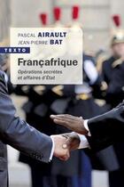 Couverture du livre « Françafrique ; opérations secrètes et affaires d'Etat » de Jean-Pierre Bat et Pascal Airault aux éditions Tallandier