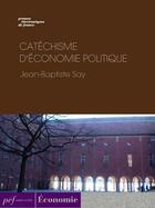 Couverture du livre « Catéchisme d'économie politique » de Jean-Baptiste Say aux éditions Presses Electroniques De France