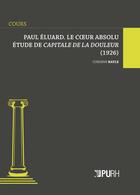 Couverture du livre « Paul Éluard. Le coeur absolu : Étude de Capitale de la douleur (1926) » de Corinne Bayle aux éditions Pu De Rouen