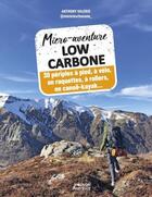 Couverture du livre « Micro-aventure low carbone : 30 périples à pied, à vélo, en raquettes, à rollers, en canoë-kayak... » de Anthony Valerio aux éditions Vagnon