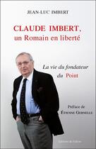 Couverture du livre « Claude imbert, un romain en liberte - la vie du fondateur du point » de Imbert Jean-Luc aux éditions Fallois