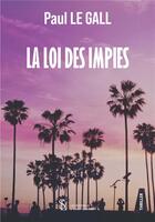 Couverture du livre « La loi des impies » de Paul Le Gall aux éditions Sydney Laurent