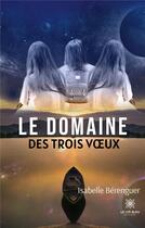 Couverture du livre « Le domaine des trois voeux » de Isabelle Berenguer aux éditions Le Lys Bleu