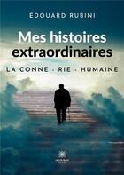 Couverture du livre « Mes histoires extraordinaires : la conne, rie, humaine » de Edouard Rubini aux éditions Le Lys Bleu