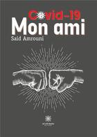 Couverture du livre « Covid-19 mon ami » de Said Amrouni aux éditions Le Lys Bleu