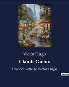 Couverture du livre « Claude Gueux : Une nouvelle de Victor Hugo » de Victor Hugo aux éditions Culturea