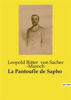 Couverture du livre « La Pantoufle de Sapho » de Leopold Ritter Von Sacher ­Masoch aux éditions Culturea