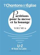 Couverture du livre « Chantons en eglise : partitions pour la messe et la louange vol 6 ; u-z, taizé et latin » de  aux éditions Adf Musique