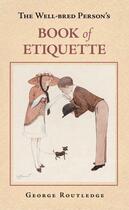 Couverture du livre « The Well-Bred Person's Book of Etiquette » de Routledge George aux éditions History Press Digital