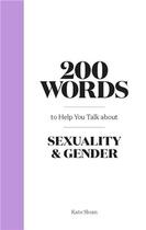 Couverture du livre « 200 words to help you talk about gender & sexuality » de Kate Sloan aux éditions Laurence King