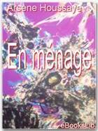 Couverture du livre « En ménage » de Arsene Houssaye aux éditions Ebookslib