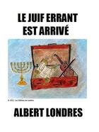 Couverture du livre « Le juif errant est arrivé » de Albert Londres aux éditions Les Editions De Londres