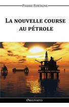 Couverture du livre « La nouvelle course au pétrole » de Pierre Fontaine aux éditions Omnia Veritas