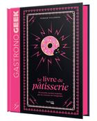 Couverture du livre « Gastronogeek : Le livre de pâtisserie : 50 recettes sucrées inspirées par les cultures de l'imaginaire » de Thibaud Villanova aux éditions Hachette Heroes