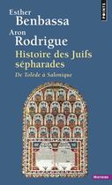 Couverture du livre « Histoire des juifs sepharades. de tolede a salonique » de Benbassa/Rodrigue aux éditions Points