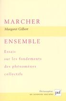 Couverture du livre « Marcher ensemble ; essais sur les fondements des phénomènes collectifs » de Margaret Gilbert aux éditions Puf