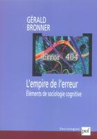 Couverture du livre « L'empire de l'erreur ; éléments de sociologie cognitive » de Gerald Bronner aux éditions Puf