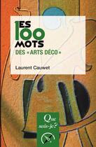 Couverture du livre « Les 100 mots des arts décoratifs » de Laurent Cauwet aux éditions Que Sais-je ?