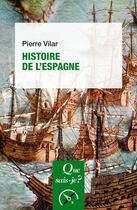Couverture du livre « Histoire de l'Espagne (23e édition) » de Pierre Vilar aux éditions Que Sais-je ?
