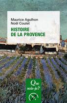 Couverture du livre « Histoire de la Provence » de Maurice Agulhon et Noel Coulet aux éditions Que Sais-je ?