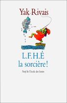 Couverture du livre « L. F. H. E. la sorcière ! » de Yak Rivais aux éditions Ecole Des Loisirs