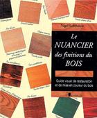 Couverture du livre « Le nuancier des finitions du bois : Guide visuel de restauration et de mise en couleur du bois » de Nigel Lofthouse aux éditions Eyrolles