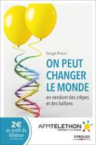 Couverture du livre « On peut changer le monde en vendant des crêpes et des ballons » de Serge Braun aux éditions Eyrolles