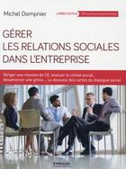 Couverture du livre « Gérer les relations sociales dans l'entreprise » de Michel Dompnier aux éditions Eyrolles