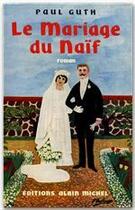 Couverture du livre « Le mariage du naïf » de Paul Guth aux éditions Albin Michel