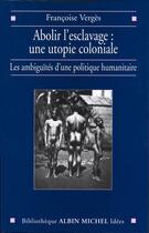 Couverture du livre « Abolir l'esclavage : une utopie coloniale » de Francoise Verges aux éditions Albin Michel