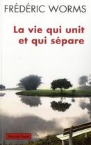 Couverture du livre « La vie qui unit et qui sépare » de Frederic Worms aux éditions Payot