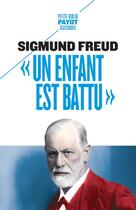 Couverture du livre « Un enfant est battu ; contribution à la connaissance de la genèse des perversions sexuelles » de Sigmund Freud aux éditions Payot
