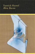 Couverture du livre « Bleu Bacon » de Yannick Haenel aux éditions Stock